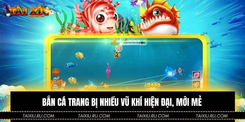 Bắn cá trang bị nhiều vũ khí hiện đại, mới mẻ