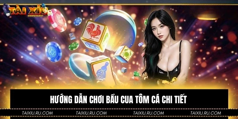 Hướng dẫn chơi bầu cua tôm cá chi tiết