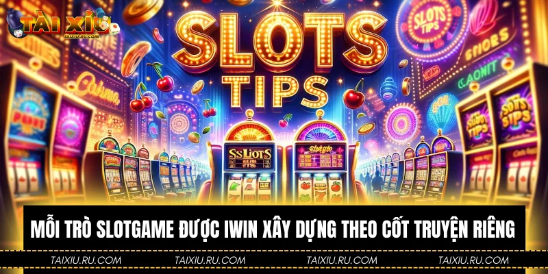 Mỗi trò slotgame được iWin xây dựng theo cốt truyện riêng