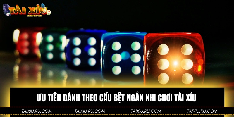 Ưu tiên đánh theo cầu bệt ngắn khi chơi Tài Xỉu