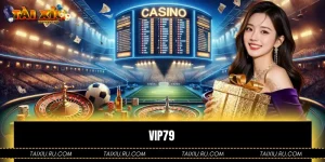Vip79 - Sân Chơi Đẳng Cấp Và Uy Tín Hàng Đầu Trên Thị Trường