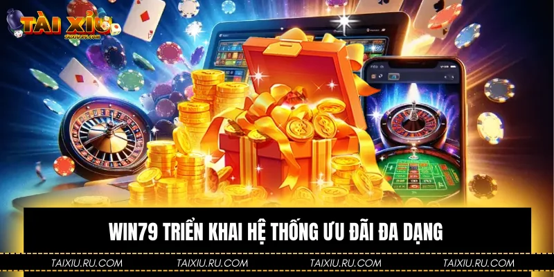 Win79 triển khai hệ thống ưu đãi đa dạng