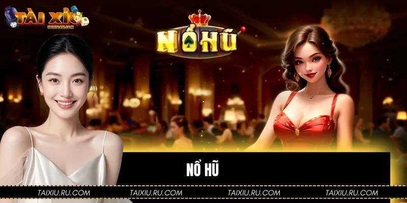 Nổ Hũ - Đỉnh Cao Sảnh Game Slot Hấp Dẫn Nhất 2026