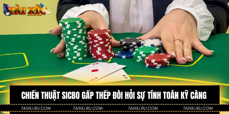 Chiến thuật Sicbo gấp thếp đòi hỏi sự tính toán kỹ càng