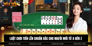 Luật Chơi Tiến Lên Chuẩn Xác Cho Người Mới Từ A Đến ZLuật Chơi Tiến Lên Chuẩn Xác Cho Người Mới Từ A Đến Z